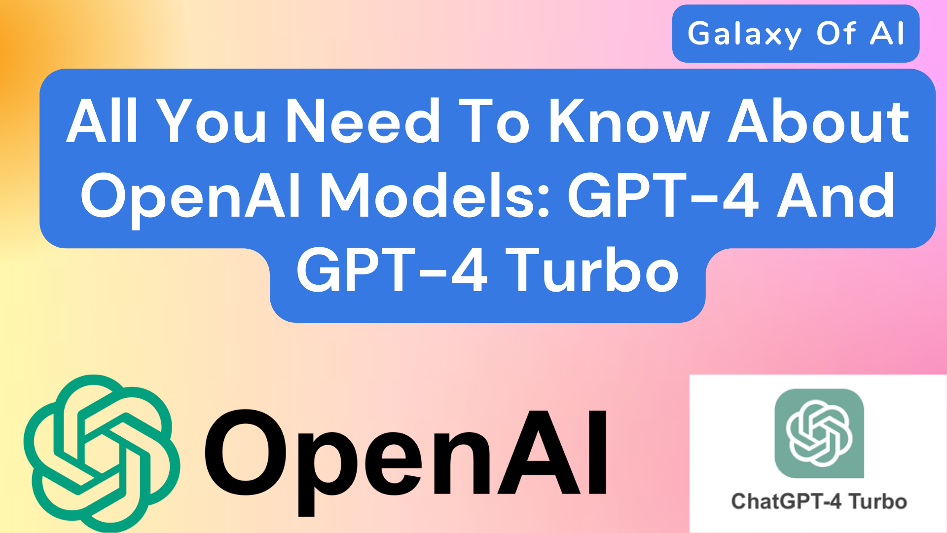 All You Need To Know About OpenAI Models: GPT-4 And GPT-4 Turbo