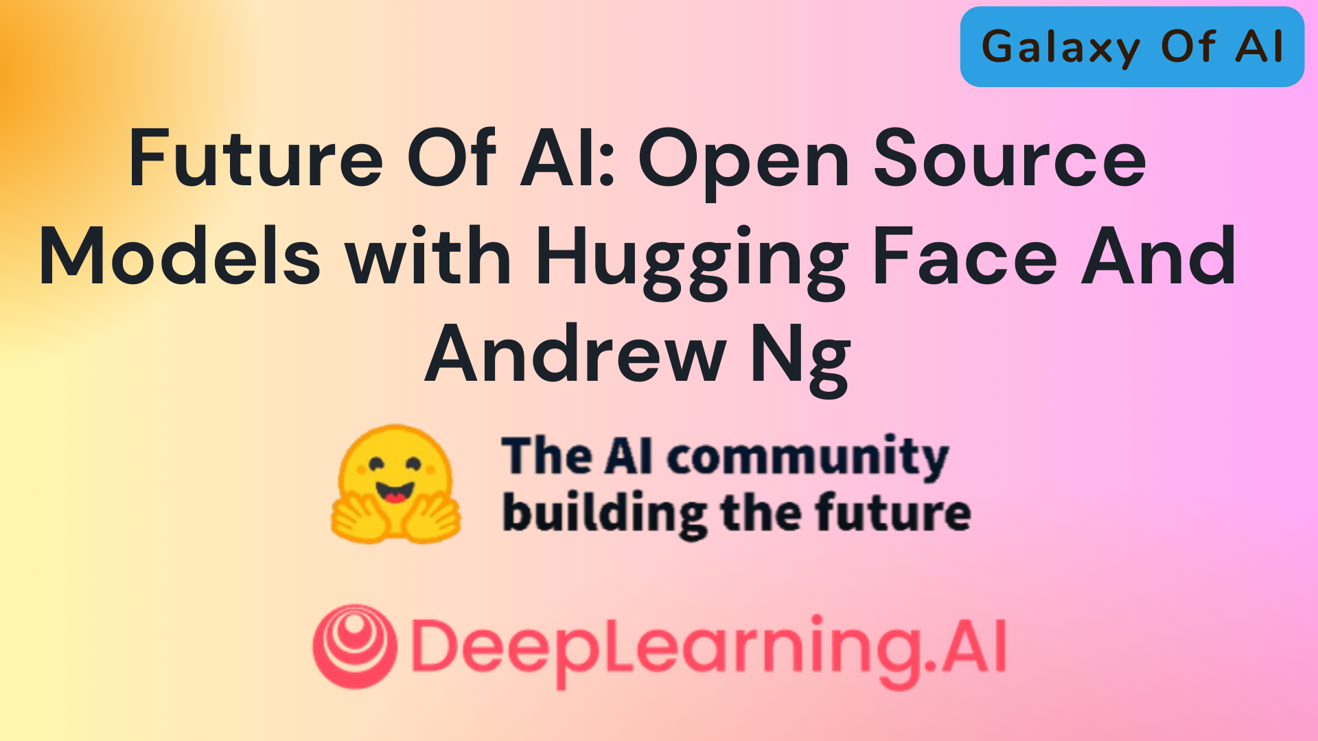 Future Of AI: Open Source Models with Hugging Face And Andrew Ng