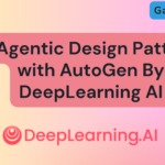 In this post, we discuss a new course AI Agentic Design Patterns with AutoGen By DeepLearning AI. Which is Just released by Deeplearning.ai